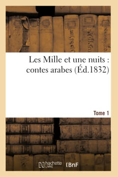 Les Mille Et Une Nuits: Contes Arabes. Tome 1