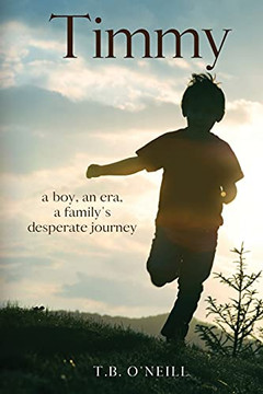 Timmy: A Boy, An Era, A FamilyS Desperate Journey