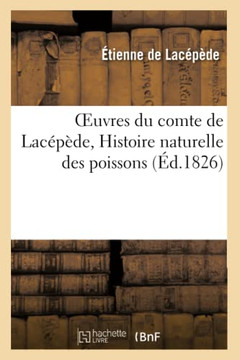 Oeuvres Du Comte de Lac????e, Histoire Naturelle Des Poissons