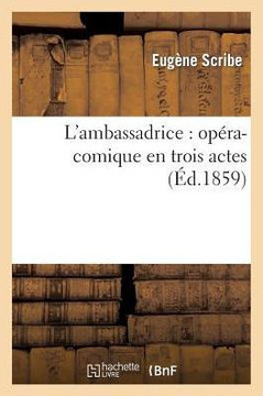 L'Ambassadrice: Op??a-Comique En Trois Actes (??.1859)