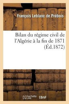 Bilan Du R??ime Civil de l'Alg??ie ??La Fin de 1871