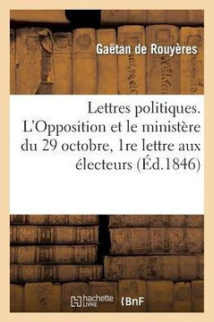 Lettres Politiques. l'Opposition Et Le Minist??e Du 29 Octobre, 1re Lettre Aux ??ecteurs