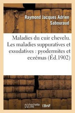 Maladies Du Cuir Chevelu. Les Maladies Suppuratives Et Exsudatives: Pyodermites Et Ecz??as