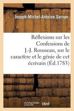 R??lexions Sur Les Confessions de J.-J. Rousseau, Sur Le Caract??e Et Le G??ie de CET ??rivain: , Sur Les Causes Et l'??endue de Son Influence Sur l'O