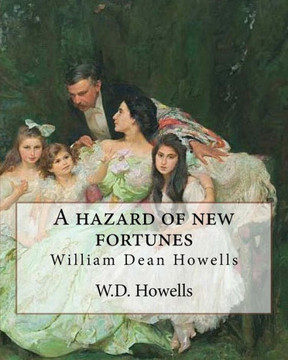 A Hazard Of New Fortunes, By W.D.Howells A Novel (World'S Classics) Illustrated: William Dean Howells
