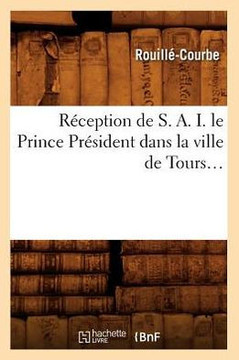R??eption de S. A. I. Le Prince Pr??ident Dans La Ville de Tours