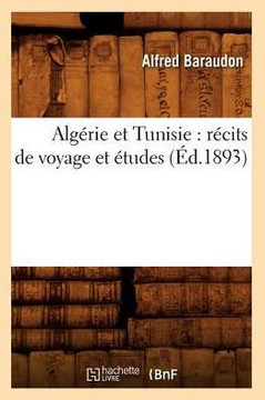 Alg??ie Et Tunisie: R??its de Voyage Et ??udes (??.1893)