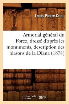 Armorial G????al Du Forez, Dress??d'Apr?? Les Monuments, Description Des Blasons de la Diana (1874)