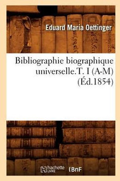 Bibliographie Biographique Universelle.T. I (A-M) (??.1854)