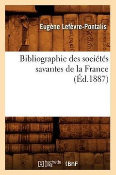 Bibliographie Des Soci???? Savantes de la France (??.1887)