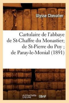Cartulaire de l'Abbaye de St-Chaffre Du Monastier de St-Pierre Du Puy de Paray-Le-Monial (1891)