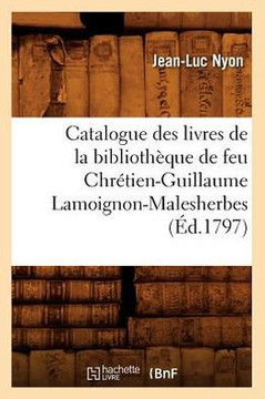 Catalogue Des Livres de la Biblioth??ue de Feu Chr??ien-Guillaume Lamoignon-Malesherbes (??.1797)