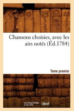 Chansons Choisies, Avec Les Airs Not?? . Tome Premier [-VI] (??.1784)