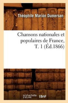 Chansons Nationales Et Populaires de France, T. 1 (??.1866)