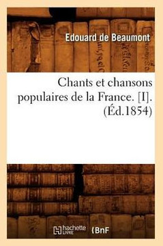 Chants Et Chansons Populaires de la France. [I].(??.1854)
