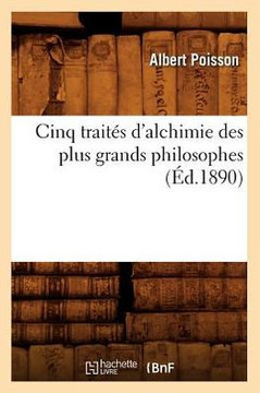 Cinq Trait?? d'Alchimie Des Plus Grands Philosophes (??.1890)
