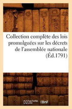 Collection Compl??e Des Lois Promulgu??s Sur Les D??rets de l'Assembl?? Nationale (??.1791)