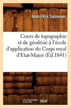 Cours de Topographie Et de G??d??ie ??l'??ole d'Application Du Corps Royal d'Etat-Major (??.1841)