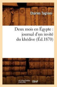 Deux Mois En ??ypte: Journal d'Un Invit??Du Kh??ive (??.1870)