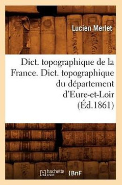 Dict. Topographique de la France., Dict. Topographique Du D??artement d'Eure-Et-Loir (??.1861)