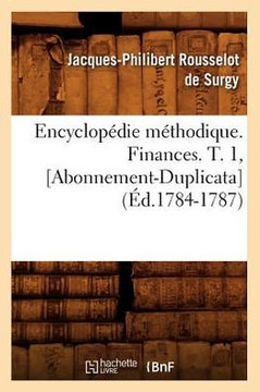 Encyclop??ie M??hodique. Finances. T. 1, [Abonnement-Duplicata] (??.1784-1787)