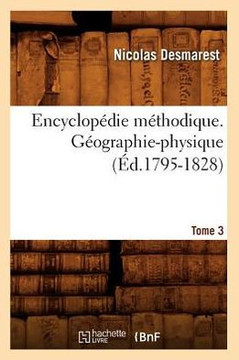 Encyclop??ie M??hodique. G??graphie-Physique. Tome 3 (??.1795-1828)