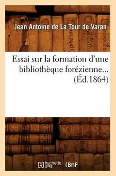 Essai Sur La Formation d'Une Biblioth??ue For??ienne (??.1864)