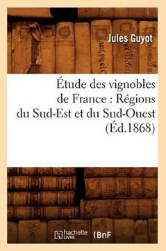 ??ude Des Vignobles de France: R??ions Du Sud-Est Et Du Sud-Ouest (??.1868)