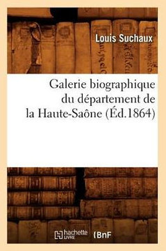 Galerie Biographique Du D??artement de la Haute-Sa??e (??.1864) Galerie Biographique Du D??artement de la Haute-Sa??e (??.1864)