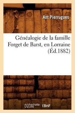 G????logie de la Famille Forget de Barst, En Lorraine, (??.1882)