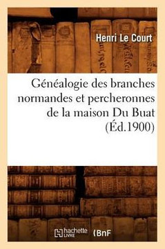 G????logie Des Branches Normandes Et Percheronnes de la Maison Du Buat, (??.1900)