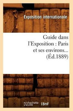 Guide Dans l'Exposition: Paris Et Ses Environs (??.1889)