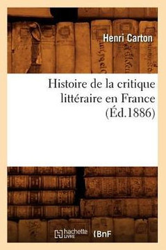 Histoire de la Critique Litt??aire En France (??.1886) Histoire de la Critique Litt??aire En France (??.1886)