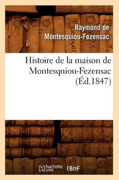 Histoire de la Maison de Montesquiou-Fezensac, (??.1847)