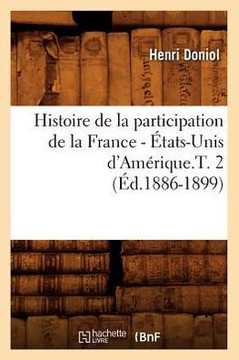 Histoire de la Participation de la France - ??ats-Unis d'Am??ique.T. 2 (??.1886-1899)