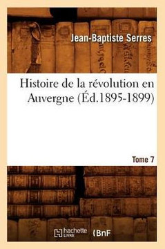 Histoire de la R??olution En Auvergne. Tome 7 (??.1895-1899)