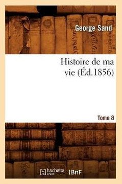 Histoire de Ma Vie. Tome 8 (??.1856)