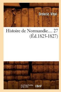 Histoire de Normandie. Tome 27 (??.1825-1827)