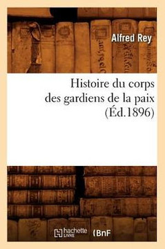 Histoire Du Corps Des Gardiens de la Paix (??.1896)