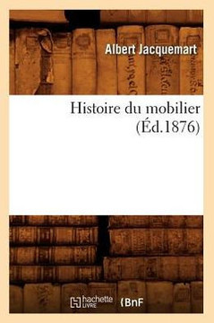 Histoire Du Mobilier (??.1876)