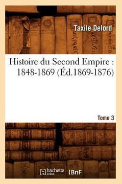 Histoire Du Second Empire: 1848-1869. Tome 3 (??.1869-1876)