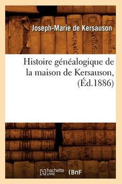 Histoire G????logique de la Maison de Kersauson, (??.1886) Histoire G????logique de la Maison de Kersauson, (??.1886)