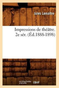 Impressions de Th???tre. 2e S??. (??.1888-1898)