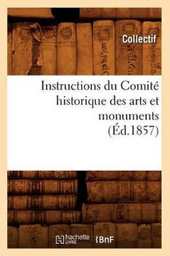 Instructions Du Comit??Historique Des Arts Et Monuments (??.1857)