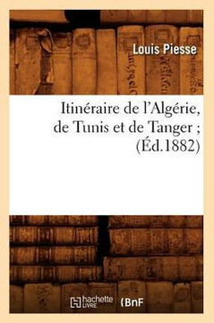 Itin??aire de l'Alg??ie, de Tunis Et de Tanger (??.1882) Itin??aire de l'Alg??ie, de Tunis Et de Tanger (??.1882)