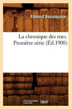 La Chronique Des Rues. Premi??e S??ie (??.1900)