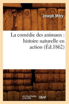 La Com??ie Des Animaux: Histoire Naturelle En Action (??.1862)