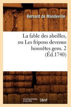 La Fable Des Abeilles, Ou Les Fripons Devenus Honn??es Gens. 2 (??.1740)