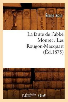 La Faute de l'Abb??Mouret: Les Rougon-Macquart (??.1875)
