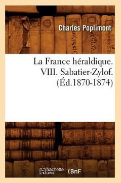La France H??aldique. VIII. Sabatier-Zylof. (??.1870-1874)